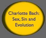 Charlotte Bach: Sex, Sin and Evolution