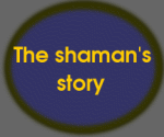 The shaman's story