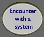 Encounter with a system