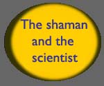The shaman and the scientist