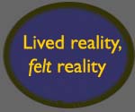 Lived reality - felt reality