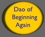 The Dao of beginning again